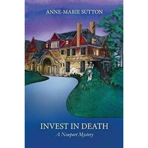 Invest in Death: A Newport Mystery, Paperback - Anne-Marie Sutton imagine
