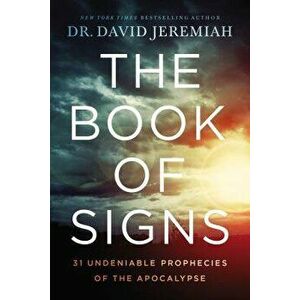 The Book of Signs: 31 Undeniable Prophecies of the Apocalypse, Hardcover - David Jeremiah imagine