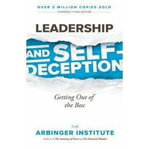 Leadership and Self-Deception: Getting Out of the Box, Paperback - Arbinger Institute imagine