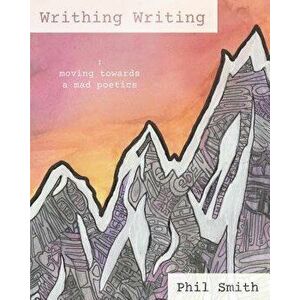 Writhing Writing: Moving Towards a Mad Poetics - Phil Smith imagine