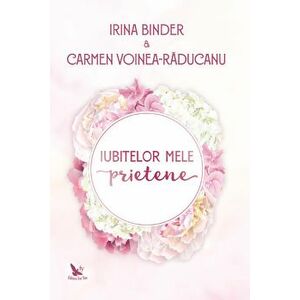 Iubitelor mele prietene - Irina Binder, Carmen Voinea-Raducan imagine