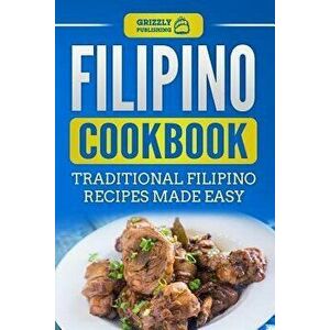 Filipino Cookbook: Traditional Filipino Recipes Made Easy, Paperback - Grizzly Publishing imagine