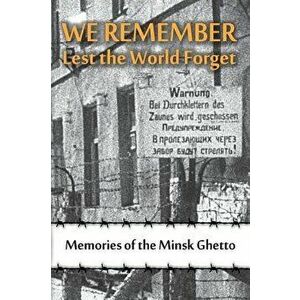 We Remember Lest the World Forget: Memories of the Minsk Ghetto, Hardcover - Maya Krapina imagine