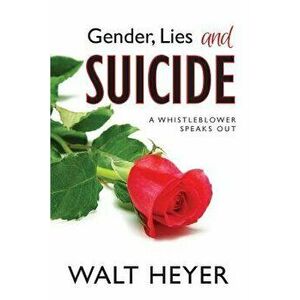 Gender, Lies and Suicide: A Whistleblower Speaks Out, Paperback - Walt Heyer imagine