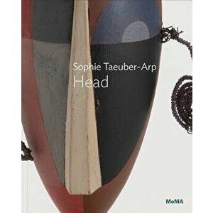 Sophie Taeuber-Arp: Head, Paperback - Sophie Taeuber-Arp imagine