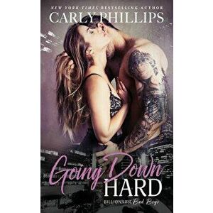 Going Down Hard, Paperback - Carly Phillips imagine