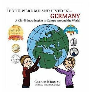 If You Were Me and Lived In... Germany: A Child's Introduction to Culture Around the World, Hardcover - Carole P. Roman imagine