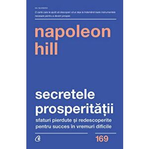 Secretele prosperitatii. Sfaturi pierdute si redescoperite pentru succes in vremuri dificile - Napoleon Hill imagine