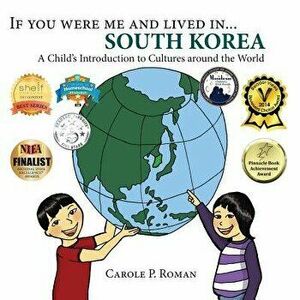 If You Were Me and Lived In... South Korea: A Child's Introduction to Cultures Around the World, Paperback - Carole P. Roman imagine