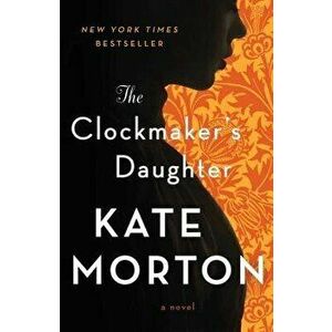 The Clockmaker's Daughter, Paperback - Kate Morton imagine