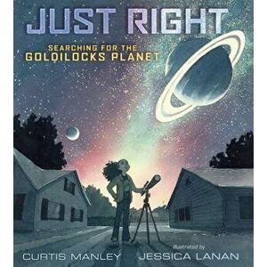 Just Right: Searching for the Goldilocks Planet, Hardcover - Curtis Manley imagine