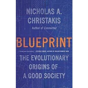 Blueprint: The Evolutionary Origins of a Good Society, Hardcover - Nicholas A. Christakis imagine
