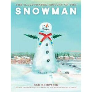 The Illustrated History of the Snowman, Hardcover - Bob Eckstein imagine