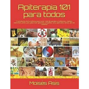 Apiterapia 101 para todos: 15 productos de la colmena para curar: miel de panales y meliponas, mielato, hidromiel, polen, pan, jalea real, apitox, Pap imagine