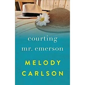Courting Mr. Emerson, Paperback - Melody Carlson imagine
