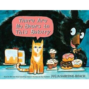 There Are No Bears in This Bakery, Hardcover - Julia Sarcone-Roach imagine