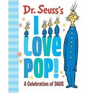 Dr. Seuss's I Love Pop!: A Celebration of Dads, Hardcover - Dr Seuss imagine
