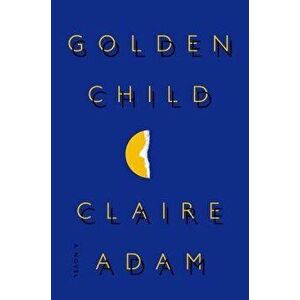Golden Child, Hardcover - Claire Adam imagine