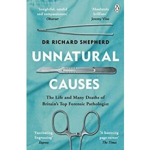 Unnatural Causes. The Life and Many Deaths of Britain's Top Forensic Pathologist - Dr Richard Shepherd imagine
