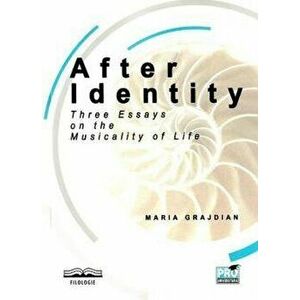 After Identity: Three Essays on the Musicality of Life - Maria-Mihaela Grajdian imagine