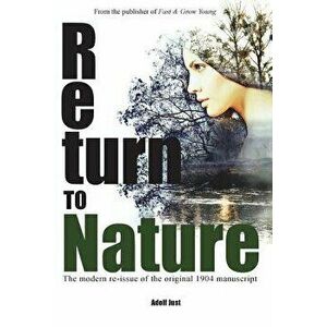 Return to Nature: The Modern Re-Issue of the Original 1904 Manuscript, Paperback - Adolf Just imagine