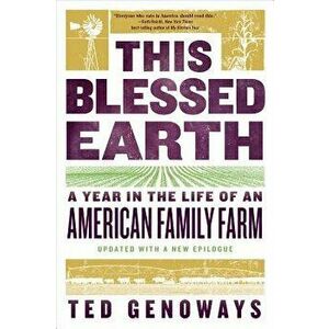 This Blessed Earth: A Year in the Life of an American Family Farm, Paperback - Ted Genoways imagine