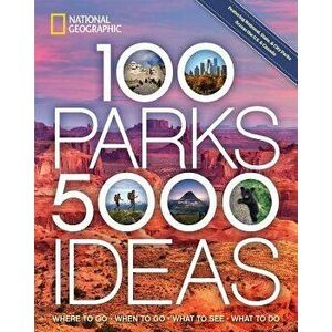 100 Parks, 5, 000 Ideas: Where to Go, When to Go, What to See, What to Do, Paperback - Joe Yogerst imagine
