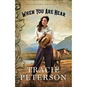 When You Are Near, Paperback - Tracie Peterson imagine