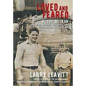 Loved and Feared: Buddy McLean, Boss of the Notorious Winter Hill Mob During Boston's Irish Gang War, Hardcover - Larry Leavitt imagine