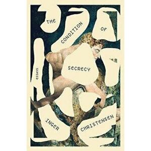 Condition of Secrecy, Paperback - Inger Christensen imagine