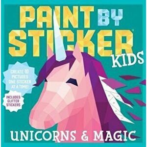 Paint by Sticker Kids: Unicorns & Magic, Paperback - Workman Publishing imagine