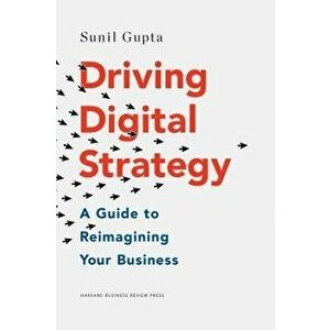 Driving Digital Strategy: A Guide to Reimagining Your Business, Hardcover - Sunil Gupta imagine