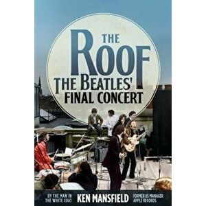 The Roof: The Beatles' Final Concert, Hardcover - Ken Mansfield imagine