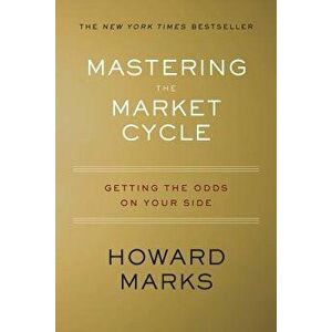 Mastering the Market Cycle: Getting the Odds on Your Side, Hardcover - Howard Marks imagine