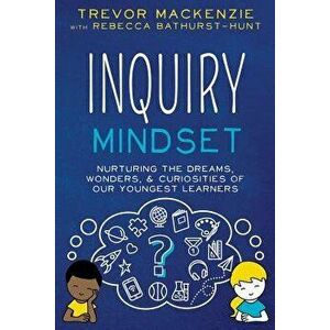 Inquiry Mindset, Paperback - Trevor MacKenzie imagine