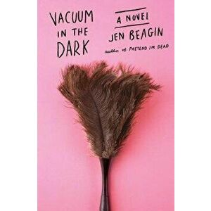 Vacuum in the Dark, Hardcover - Jen Beagin imagine