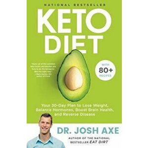 Keto Diet: Your 30-Day Plan to Lose Weight, Balance Hormones, Boost Brain Health, and Reverse Disease, Hardcover - Josh Axe imagine