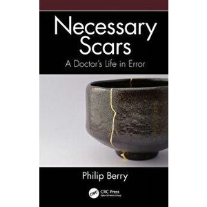 Necessary Scars. A Doctor's Life in Error, Paperback - Philip Berry imagine