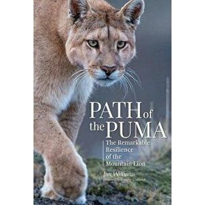 Path of the Puma: The Remarkable Resilience of the Mountain Lion, Hardcover - Jim Williams imagine