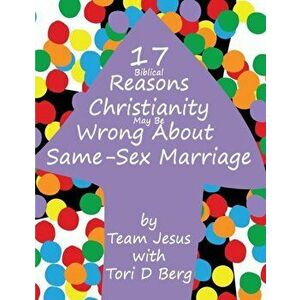 17+ Biblical Reasons Christianity Is Wrong About Same-Sex Marriage. 2nd ed., Paperback - Tori D Berg imagine