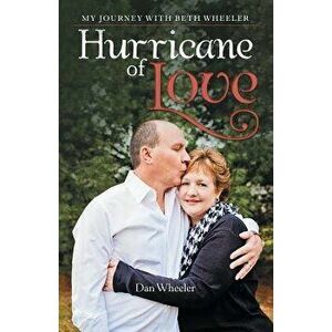Hurricane of Love: My Journey with Beth Wheeler, Paperback - Dan Wheeler imagine