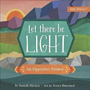 Let There Be Light: An Opposites Primer - Danielle Hitchen imagine