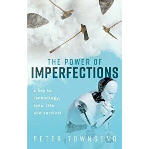The Power of Imperfections. A Key to Technology, Love, Life and Survival, Paperback - *** imagine