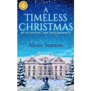 A Timeless Christmas, Paperback - Alexis Stanton imagine