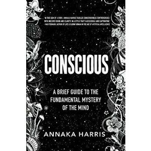 Conscious: A Brief Guide to the Fundamental Mystery of the Mind, Hardcover - Annaka Harris imagine