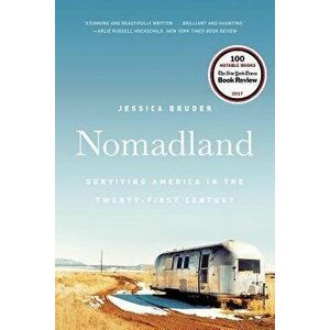 Nomadland: Surviving America in the Twenty-First Century, Paperback - Jessica Bruder imagine