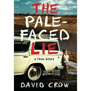 The Pale-Faced Lie: A True Story, Hardcover - David Crow imagine