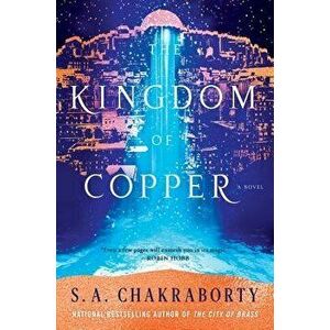 The Kingdom of Copper, Hardcover - S. A. Chakraborty imagine