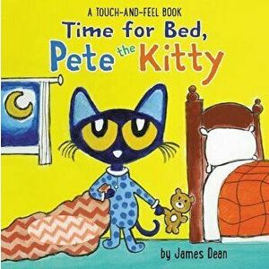 Time for Bed, Pete the Kitty: A Touch & Feel Book - James Dean imagine