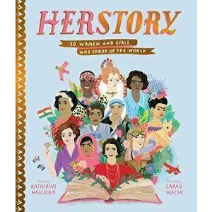 Herstory: 50 Women and Girls Who Shook Up the World, Hardcover - Katherine Halligan imagine